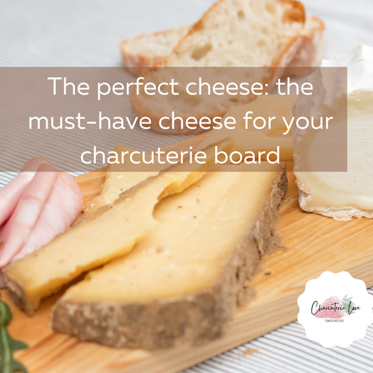 The perfect cheese: the must-have cheese for your charcuterie board